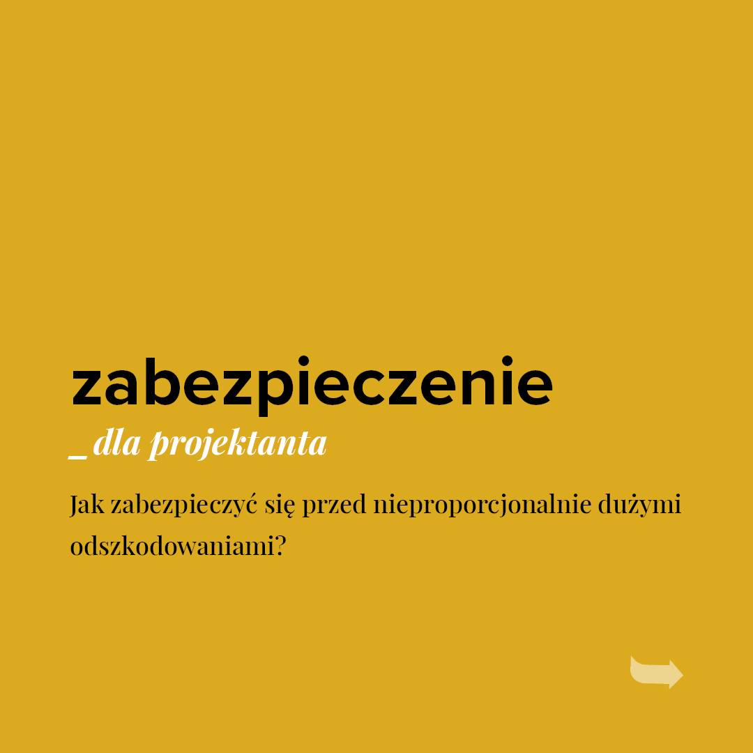 Zabezpieczenie dla projektanta. Jak zabezpieczyć się przed nieproporcjonalnie dużymi odszkodowaniami?