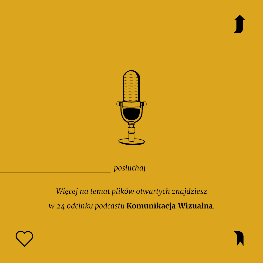 Więcej na temat plików otwartych znajdziesz w 24 odcinku podcastu Komunikacja Wizualna.