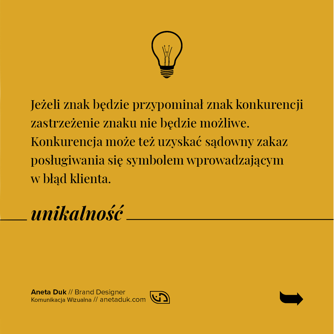 Unikalność. Jeżeli znak będzie przypominał znak konkurencji zastrzeżenie znaku nie będzie możliwe. Konkurencja może również uzyskać sądowy zakaz posługiwania się symbolem wprowadzającym w błąd klienta.