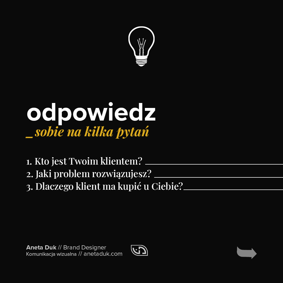 Odpowiedz sobie na kilka pytań. Kto jest Twoim klientem? Jaki problem rozwiązujesz? Dlaczego klient ma kupić u Ciebie?